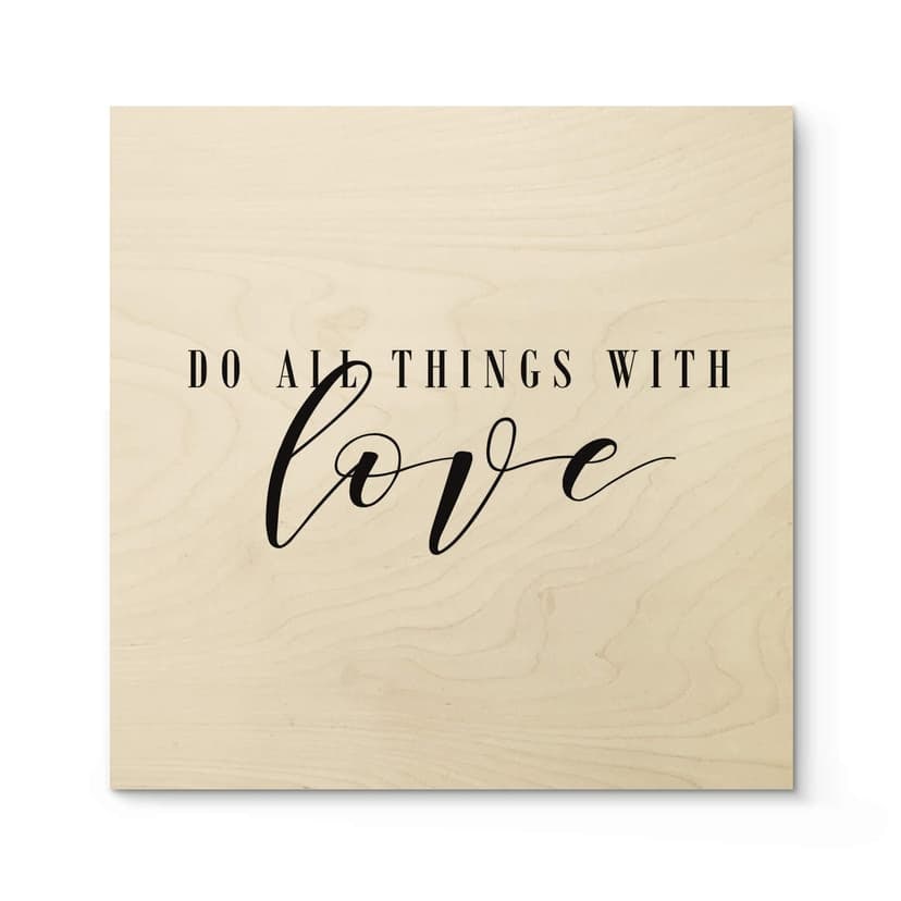 Stampa su legno - Do all things with love