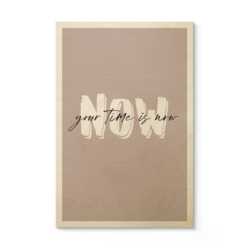 Stampa su legno Your time is now