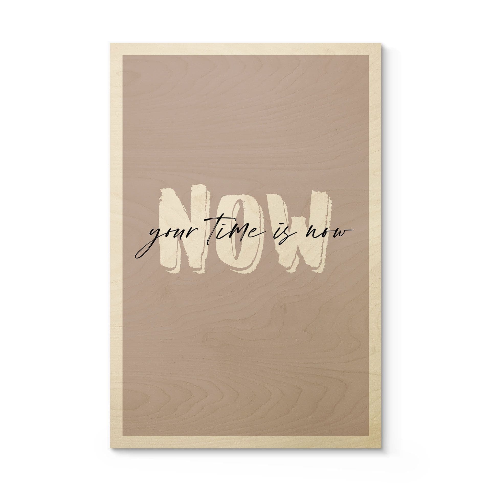 Stampa su legno Your time is now