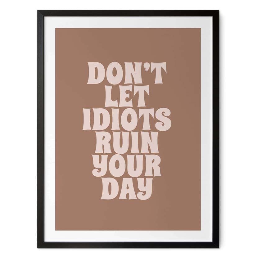 Poster Non lasciare che gli idioti ti rovinino la giornata | Slogan motivazionale - Prints by Ayleen